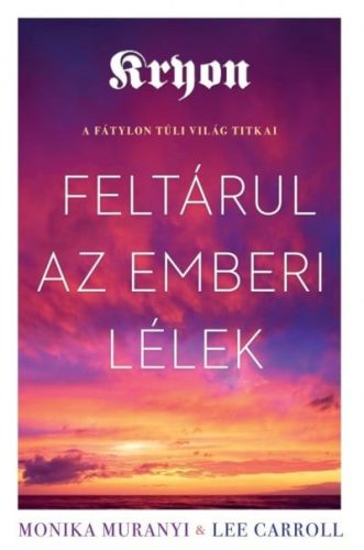 Lee Caroll, Monika Muranyi - Kryon: Feltárul az emberi lélek