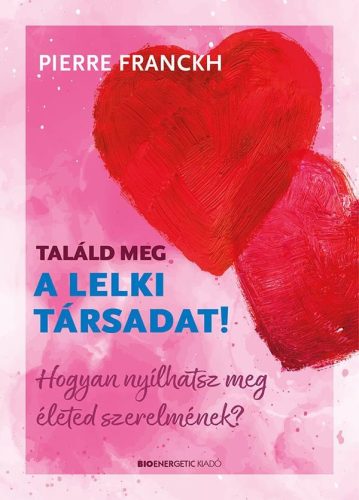 Pierre Franckh - Találd meg a lelki társadat!