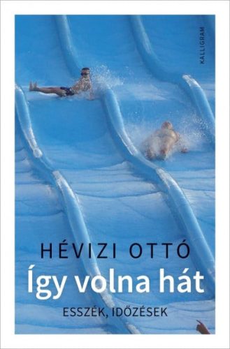 Hévizi Ottó - Így volna hát - Esszék, időzések