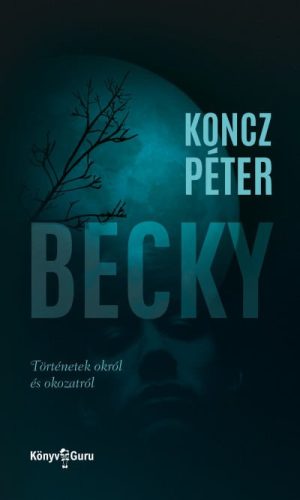 Koncz Péter - Becky - Történetek okról és okozatról