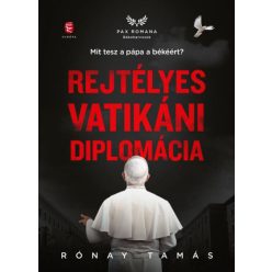   Rónay Tamás - Rejtélyes vatikáni diplomácia - Mit tesz a pápa a békéért?