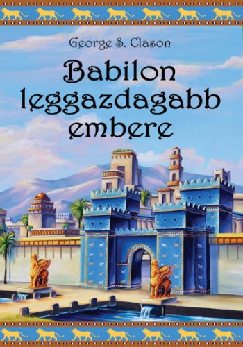 George S. Clason - Babilon leggazdagabb embere