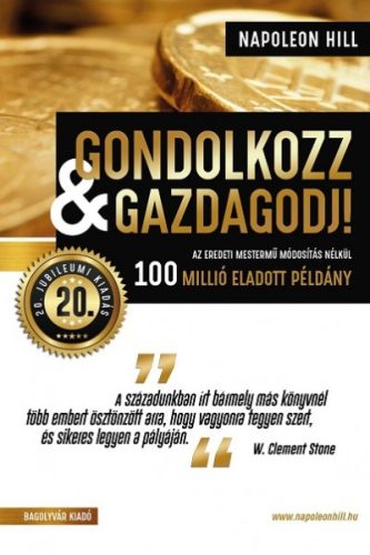 Napoleon Hill - Gondolkozz & gazdagodj! - 20. jubileumi kiadás