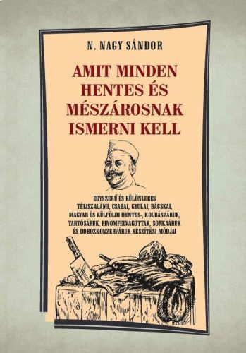 N. Nagy Sándor - Amit minden hentes és mészárosnak ismerni kell