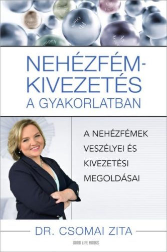 Dr. Csomai Zita - Nehézfém-kivezetés a gyakorlatban - A nehézfémek veszélyei és kivezetési megoldásai