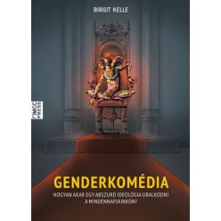   Birgit Kelle - Genderkomédia - Hogyan akar egy abszurd ideológia uralkodni a mindennapjainkon?