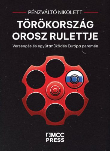 Pénzváltó Nikolett - Törökország orosz rulettje - Versengés és együttműködés Európa peremén