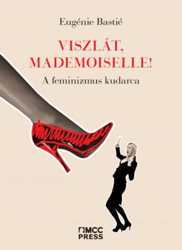 Eugénie Bastié - Viszlát, mademoiselle! - A feminizmus kudarca