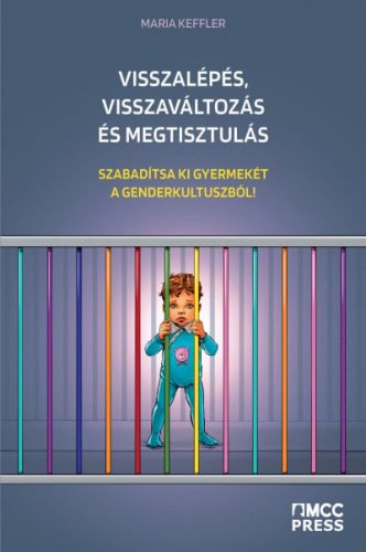 Maria Keffler - Visszalépés, visszaváltozás és megtisztulás - Szabadítsa ki gyermekét a genderkultuszból