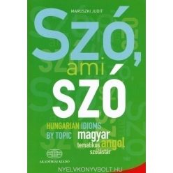   Maruszki Judit - Szó, ami szó - Hungarian idioms by topic - Magyar-angol tematikus szólástár