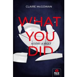 Claire McGowan - What you did - Kísért a múlt