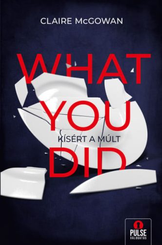 Claire McGowan - What you did - Kísért a múlt