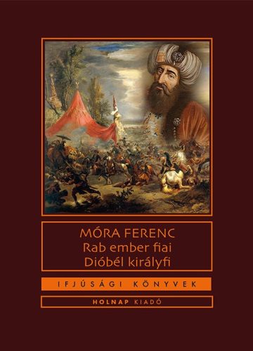 Móra Ferenc - Rab ember fiai / Dióbél királyfi