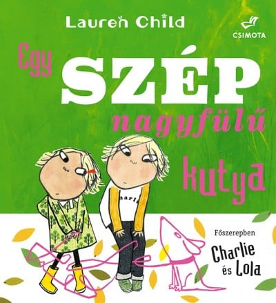 Lauren Child - Egy szép nagyfülű kutya