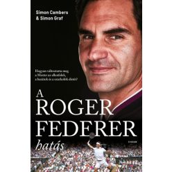   Simon Cambers, Simon Graf - A Roger Federer-hatás - Hogyan változtatta meg a Mester az ellenfelek, a barátok és a szurkolók életét?