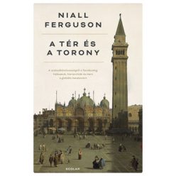 Niall Ferguson - A tér és a torony