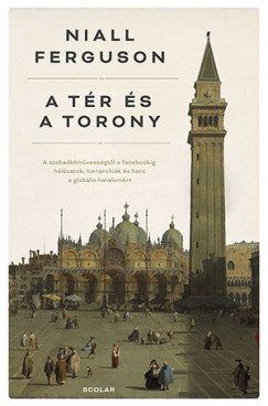 Niall Ferguson - A tér és a torony