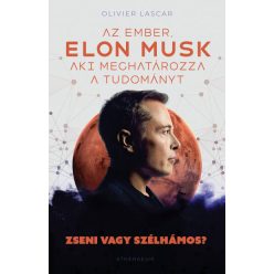   Olivier Lascar - Elon Musk - Az ember, aki meghatározza a tudományt - Zseni vagy szélhámos?