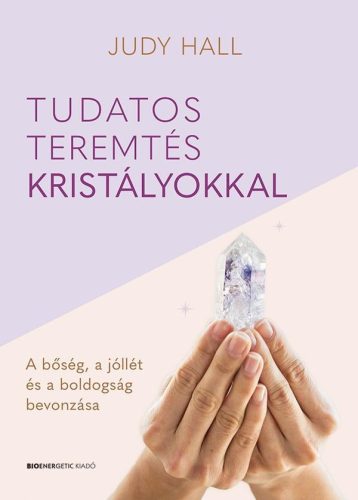 Judy Hall - Tudatos teremtés kristályokkal