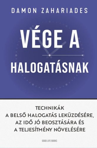 Damon Zahariades - Vége a halogatásnak - Technikák a belső halogatás leküzdésére