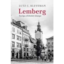 Lutz C. Kleveman - Lemberg - Európa elfeledett közepe