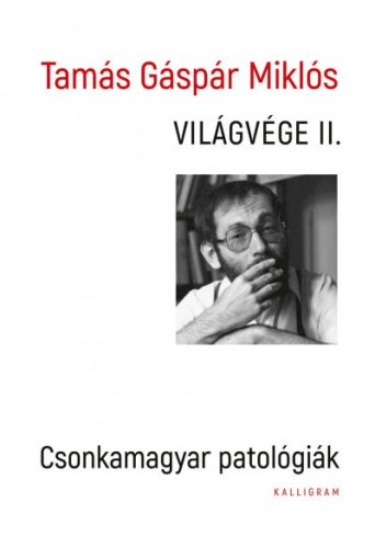 Tamás Gáspár Miklós - Világvége II. - Csonkamagyar patológiák