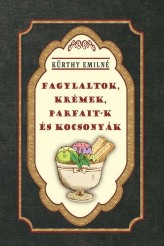 Kürthy Emilné - Fagylaltok, krémek, parfait-k és kocsonyák