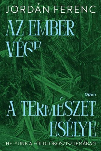 Jordán Ferenc - Az ember vége a természet esélye - Helyünk a földi ökoszisztémában