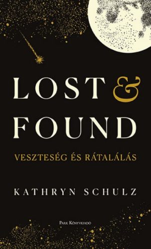 Kathryn Schulz - Lost & Found - Veszteség és rátalálás