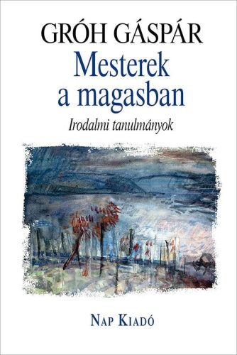 Gróh Gáspár - Mesterek a magasban - Irodalmi tanulmányok