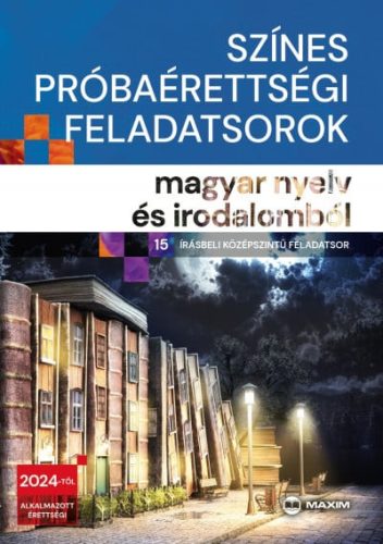 Dr. Oláh Tibor - Színes próbaérettségi feladatsorok magyar nyelv és irodalomból