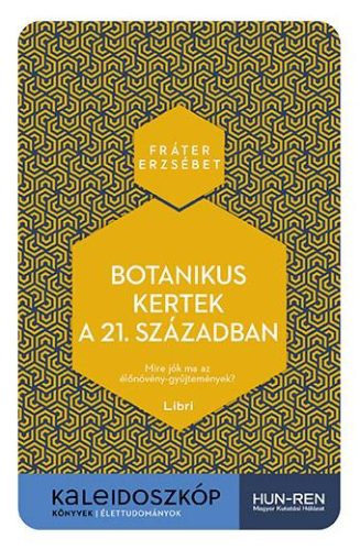 Fráter Erzsébet - Botanikus kertek a 21. században - Mire jók ma az élőnövény-gyűjtemények?