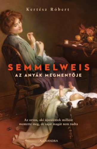 Semmelweis - Az anyák megmentője