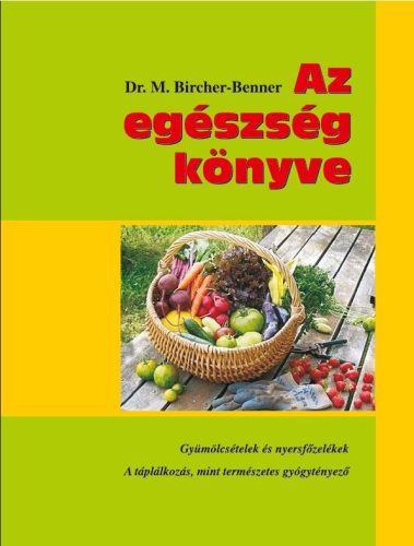 Dr. Maximilian Bircher-Benner - Az egészség könyve