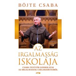 Böjte Csaba - Az irgalmasság iskolája