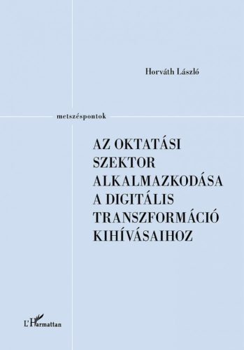 Horváth László - Az oktatási szektor alkalmazkodása a digitális transzformáció kihívásaihoz