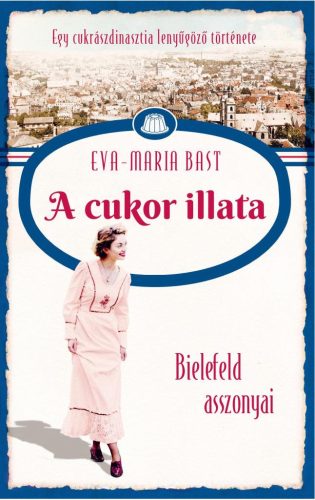 Eva-Maria Bast - Bielefeld asszonyai 2. – A cukor illata