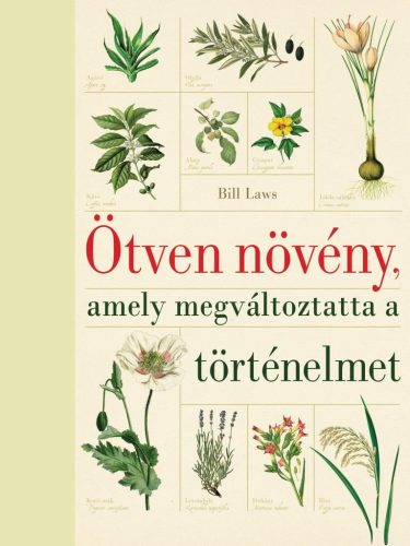 Bill Laws - Ötven növény, amely megváltoztatta a történelmet