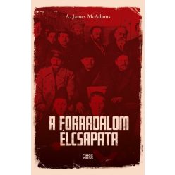 A. James McAdams - A forradalom élcsapata