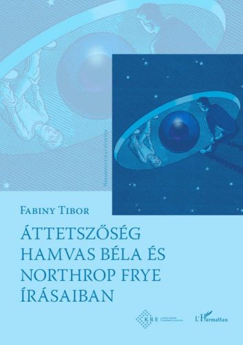 Fabiny Tibor - Áttetszőség Hamvas Béla és Northrop Frye írásaiban