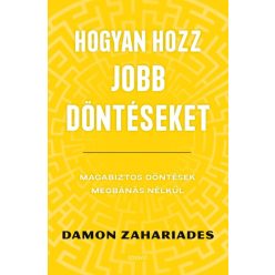   Damon Zahariades - Hogyan hozz jobb döntéseket - Magabiztos döntések megbánás nélkül