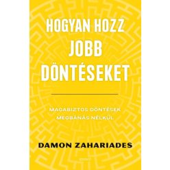   Hogyan hozz jobb döntéseket - Magabiztos döntések megbánás nélkül