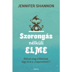   Jennifer Shannom - Szorongás nélküli elme - Állítsd meg a félelmed, légy úrrá a "majomelmén"