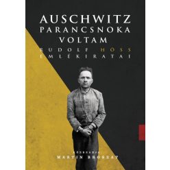 Rudolf Höss - Auschwitz parancsnoka voltam