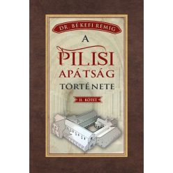   Békefi Remig - A PILISI APÁTSÁG TÖRTÉNETE 1541-1814 - II. kötet