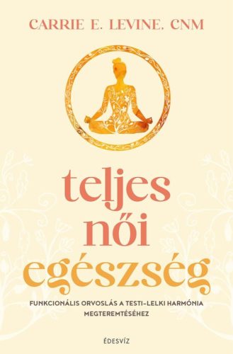 Carrie E. Levine - Teljes női egészség