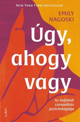 Emily Nagoski - Úgy, ahogy vagy - Az önfeledt szexualitás pszichológiája