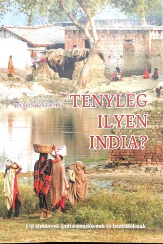 Báron Katalin - Tényleg ilyen India?