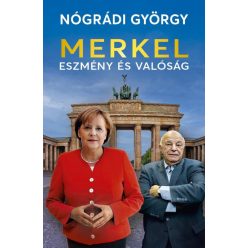 Nógrádi György - Merkel – Eszmény és valóság