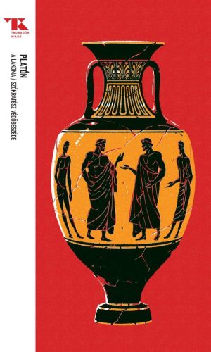 Platón - A lakoma / Szókratész védőbeszéde - Trubadúr Zsebkönyvek 66.